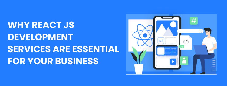  Why React JS Development Services are Essential for Your Business