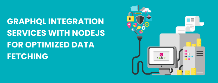  Optimizing Data Fetching with GraphQL Integration Services and Node.js