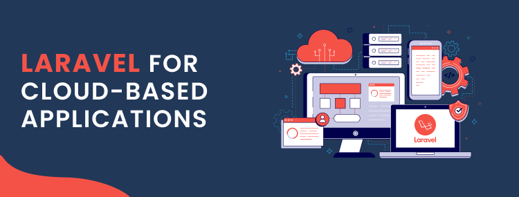  Leveraging Laravel for Cloud-Based Applications: Unleashing the Power of Scalability and Flexibility